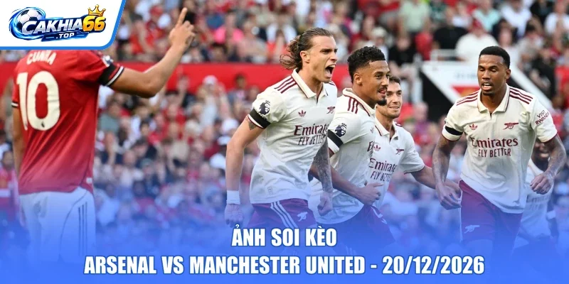 Ảnh soi kèo Arsenal vs Manchester United – 20/12/2026