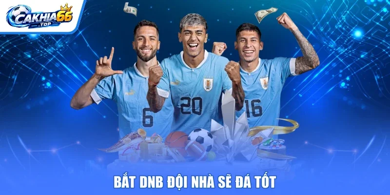 Bắt DNB đội nhà sẽ đá tốt