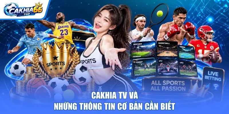 Cakhia TV và những thông tin cơ bản cần biết