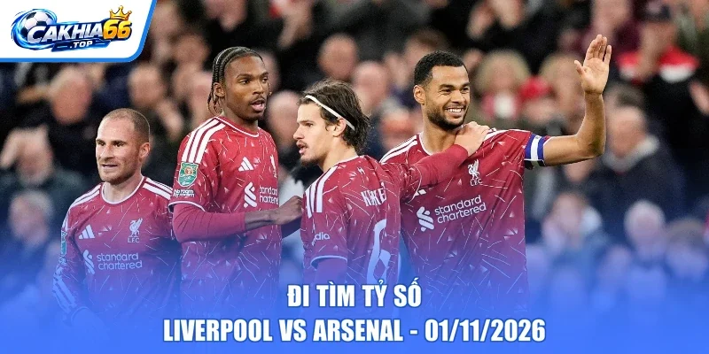 Đi tìm tỷ số Liverpool vs Arsenal - 01/11/2026