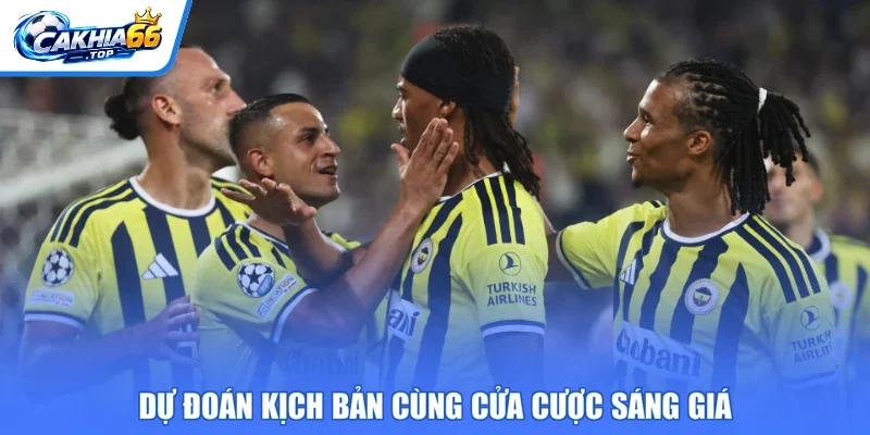 Dự đoán kịch bản cùng cửa cược sáng giá