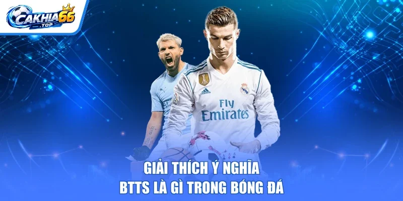 Giải thích ý nghĩa BTTS là gì trong bóng đá