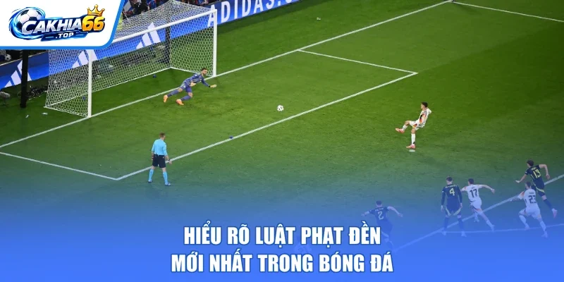 Hiểu rõ luật phạt đền mới nhất trong bóng đá