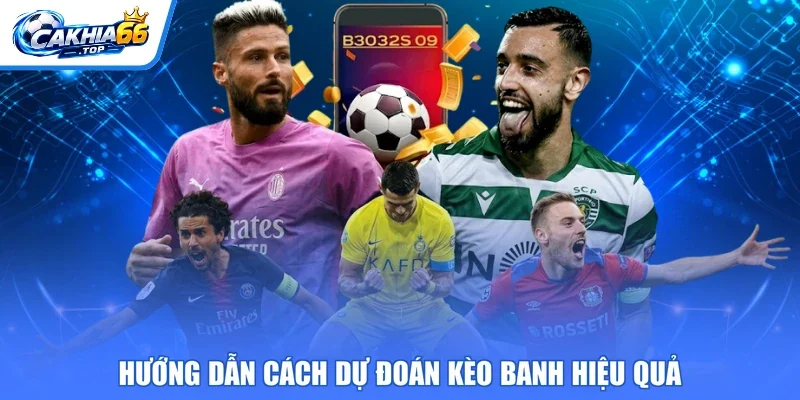 Hướng dẫn cách dự đoán kèo banh hiệu quả