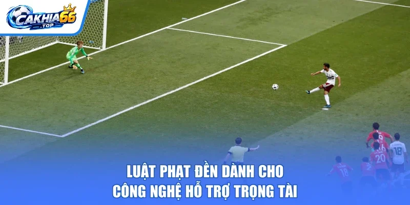 Luật phạt đền dành cho công nghệ hỗ trợ trọng tài