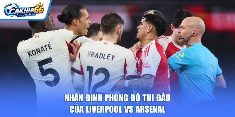 Nhận định phong độ thi đấu của Liverpool vs Arsenal