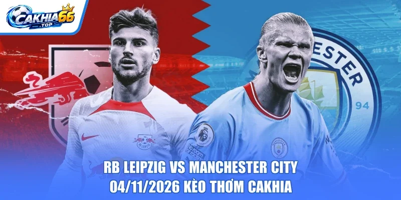 RB Leipzig Vs Manchester City – 04/11/2026 Kèo Thơm CAKHIA