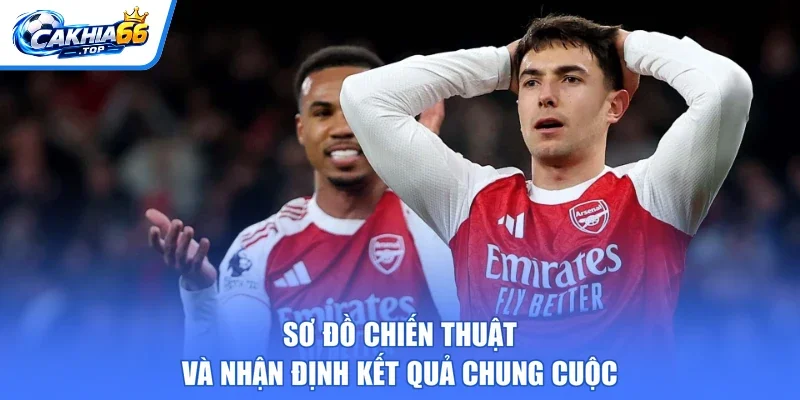 Sơ đồ chiến thuật và nhận định kết quả chung cuộc