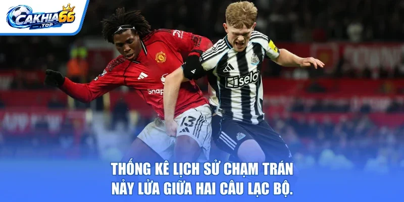 Thống kê lịch sử chạm trán nảy lửa giữa hai câu lạc bộ.