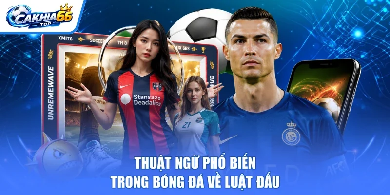 Thuật ngữ phổ biến trong bóng đá về luật đấu