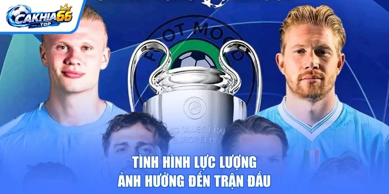Tình hình lực lượng ảnh hưởng đến trận đấu